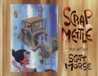 Scrap Mettle HC: Fast Art by Scott Morse