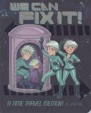 We can fix it!: A Time Travel Memoir (2013) SC