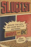Slugfest: Inside the Epic 50-Year Battle between Marvel and DC